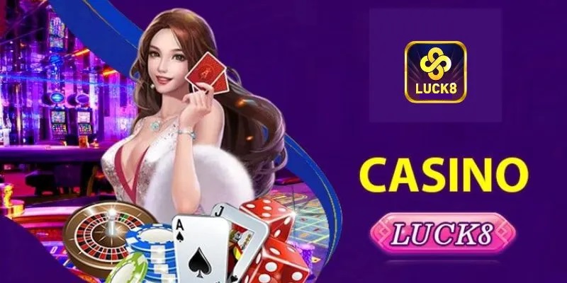 Casino Luck8 – Sân Chơi Cá Cược Trực Tuyến Uy Tín & An Toàn 