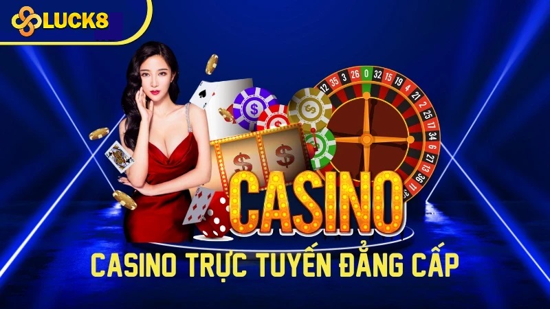 Giới thiệu tổng quan sảnh game Casino Luck8