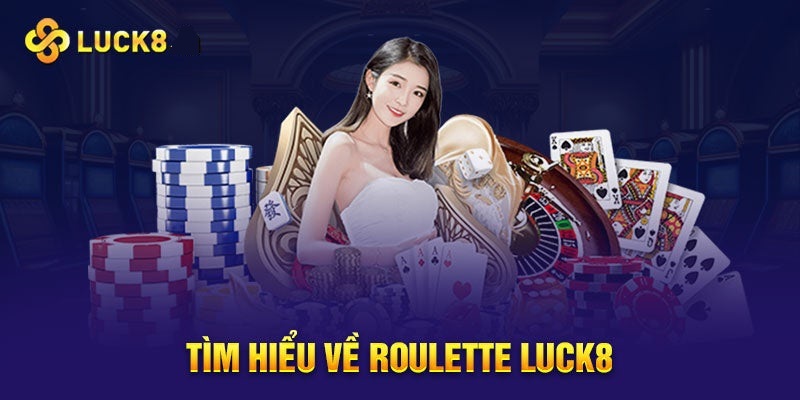 Game Roulette Luck8 | Luật chơi và cách chơi Roulette Luck8